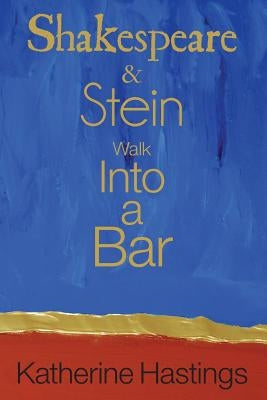 Shakespeare & Stein Walk Into A Bar by Hastings, Katherine