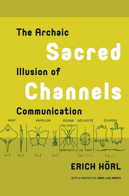 Sacred Channels: The Archaic Illusion of Communication by Hörl, Erich