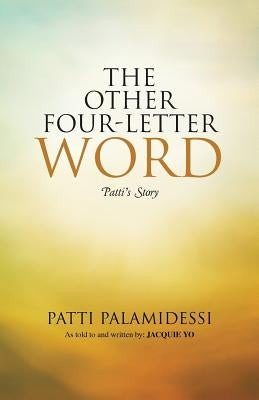 The Other Four-Letter Word: Patti's Story by Palamidessi, Patti