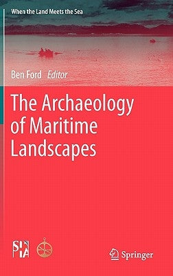 The Archaeology of Maritime Landscapes by Ford, Ben
