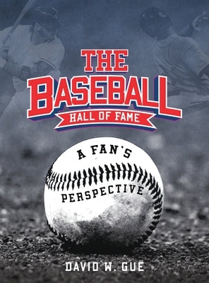 The Baseball Hall of Fame by W. Gue, David