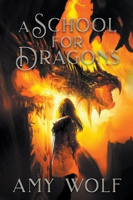 A School for Dragons by Wolf, Amy