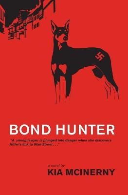 Bond Hunter: A taut international thriller - a young lawyer is plunged into danger when she discovers Hitler's link to Wall Street by McInerny, Kia