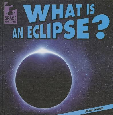 What Is an Eclipse? by Portman, Michael