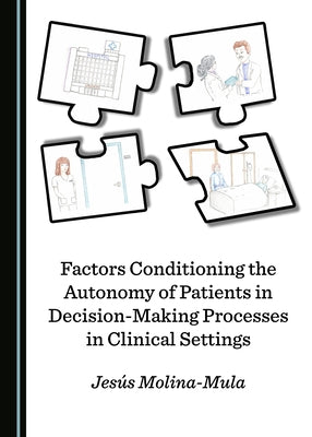 Factors Conditioning the Autonomy of Patients in Decision-Making Processes in Clinical Settings by Molina-Mula, Jesús