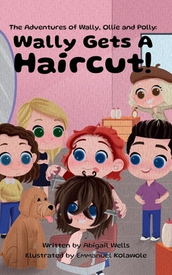 Wally Gets a Haircut! by Wells, Abigail