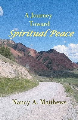 A Journey Toward Spiritual Peace by Matthews, Nancy a.