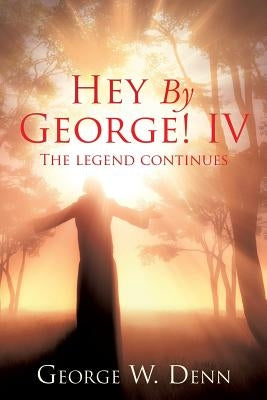 Hey By George! IV by Denn, George W.