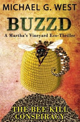 BUZZD - The Bee Kill Conspiracy by West, Michael G.
