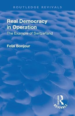Revival: Real Democracy in Operation: The Example of Switzerland (1920) by Bonjour, Felix