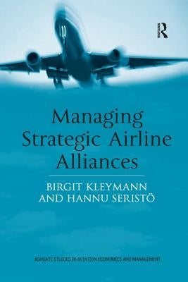 Managing Strategic Airline Alliances by Kleymann, Birgit