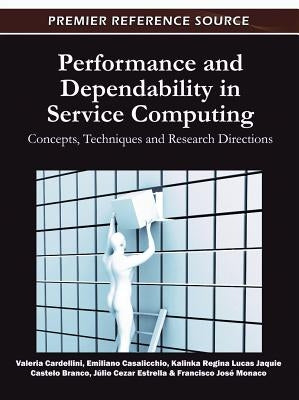 Performance and Dependability in Service Computing: Concepts, Techniques and Research Directions by Cardellini, Valeria