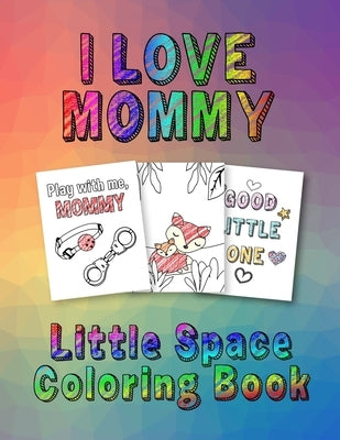 I Love Mommy: Little Space Coloring Book by Princess, Bdsm
