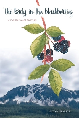 The Body in the Blackberries: A Callum Lange Mystery by Pearson, Nicola