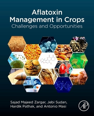 Aflatoxin Management in Crops: Challenges and Opportunities by Zargar, Sajad Majeed