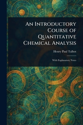 An Introductory Course of Quantitative Chemical Analysis by Talbot, Henry Paul