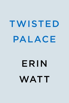 Twisted Palace by Watt, Erin