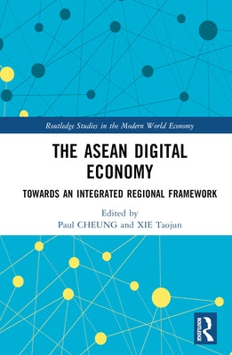 The ASEAN Digital Economy: Towards an Integrated Regional Framework by Cheung, Paul