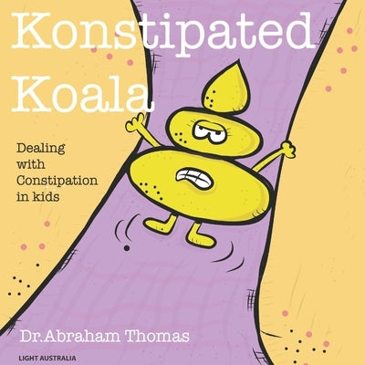 Konstipated Koala: Dealing with CONSTIPATION in kids by Thomas, Abraham
