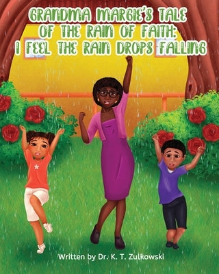 Grandma Margie's Tale of The Rain of Faith: I Feel The Rain Drops Falling by Zulkowski, Kimberley