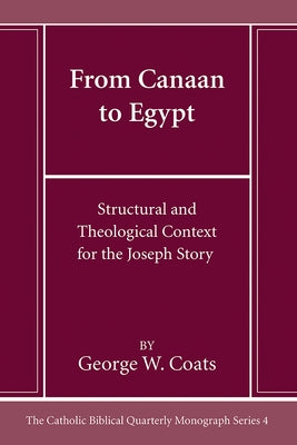 From Canaan to Egypt: Structural and Theological Context for the Joseph Story by Coats, George W.