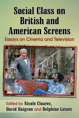 Social Class on British and American Screens: Essays on Cinema and Television by Cloarec, Nicole