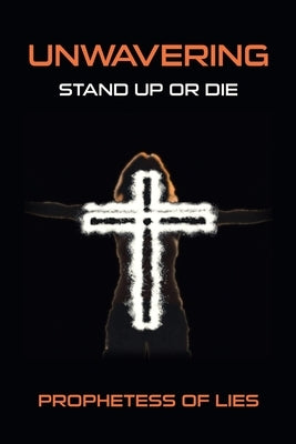 Unwavering: Stand up or Die by Prophetess of Lies