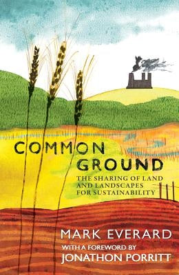 Common Ground: The Sharing of Land and Landscapes for Sustainability by Everard, Mark
