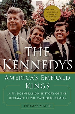 The Kennedys: America's Emerald Kings by Maier, Thomas