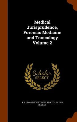 Medical Jurisprudence, Forensic Medicine and Toxicology Volume 2 by Witthaus, R. a. 1846-1915