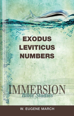 Immersion Bible Studies: Exodus, Leviticus, Numbers by March, W. Eugene
