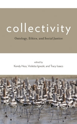 Collectivity: Ontology, Ethics, and Social Justice by Hess, Kendy M.