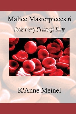Malice Masterpieces 6 by Meinel, K'Anne
