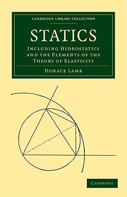 Statics: Including Hydrostatics and the Elements of the Theory of Elasticity by Lamb, Horace