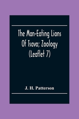 The Man-Eating Lions Of Tsavo; Zoology (Leaflet 7) by H. Patterson, J.
