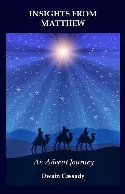 Insights from Matthew: An Advent Journey by Cassady, Dwain