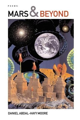 Mars & Beyond / Poems by Moore, Daniel Abdal-Hayy