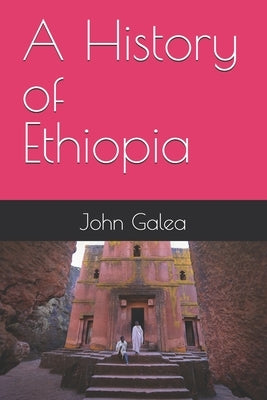 A History of Ethiopia by Galea, John