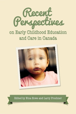 Recent Perspectives on Early Childhood Education and Care in Canada by Howe, Nina