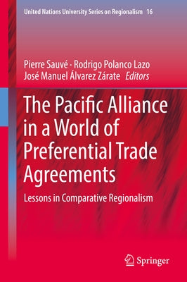 The Pacific Alliance in a World of Preferential Trade Agreements: Lessons in Comparative Regionalism by Sauvé, Pierre