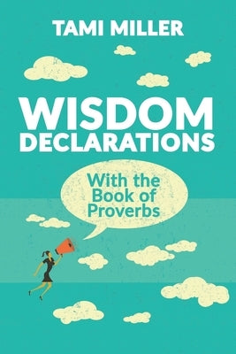 Wisdom Declarations With the Book of Proverbs by Miller, Tami