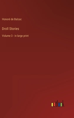 Droll Stories: Volume 3 - in large print by Balzac, Honoré de