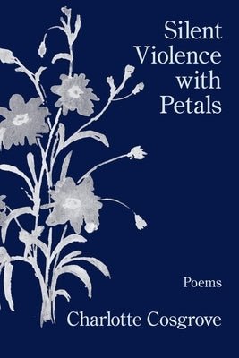 Silent Violence with Petals by Cosgrove, Charlotte