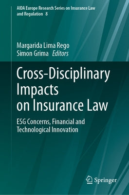Cross-Disciplinary Impacts on Insurance Law: Esg Concerns, Financial and Technological Innovation by Lima Rego, Margarida