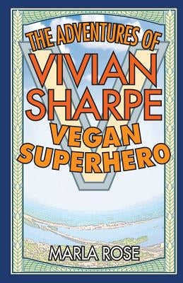 The Adventures of Vivian Sharpe, Vegan Superhero by Rose, Marla
