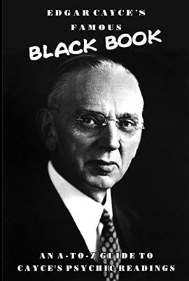 Edgar Cayce's Famous Black Book: An A-Z Guide to Cayce's Psychic Readings by Brown, Robert