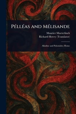 Pélléas and Mélisande by Maeterlinck, Maurice