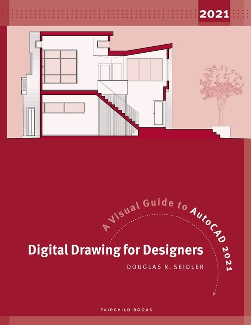 Digital Drawing for Designers: A Visual Guide to AutoCAD 2021 by Seidler, Douglas R.