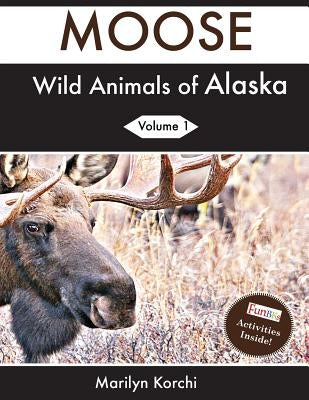 Wild Animals of Alaska: Moose by Korchi, Marilyn
