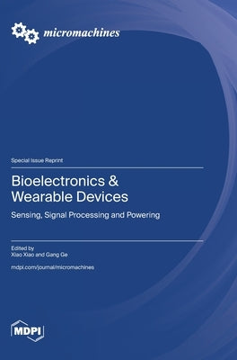 Bioelectronics & Wearable Devices: Sensing, Signal Processing and Powering by Xiao, Xiao